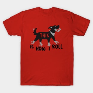 dog with roller skates, This is how I roll with gift card T-Shirt